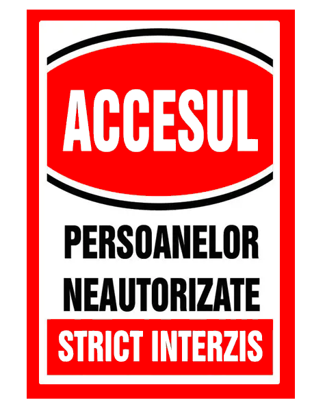 Semn pentru accesul si persoanelor neautorizate strict interzis