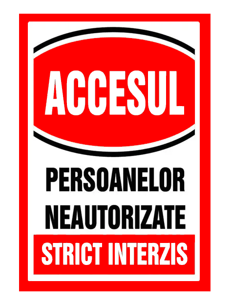 Semn pentru accesul si persoanelor neautorizate strict interzis