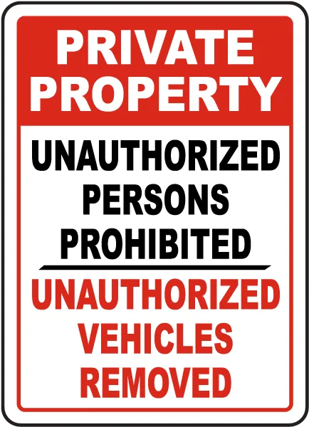 Private Property Unauthorized Persons Prohibited Unauthorized Vehicles Removed