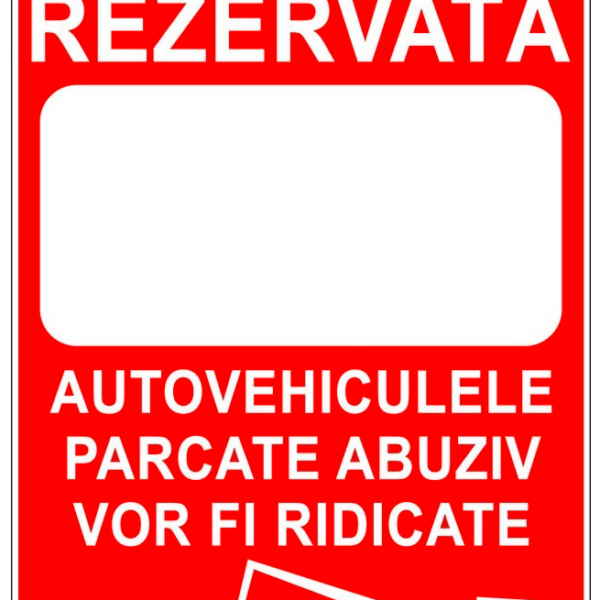 Indicator parcarea rezervata autovehiculele parcate abuziv vor fi ridicate