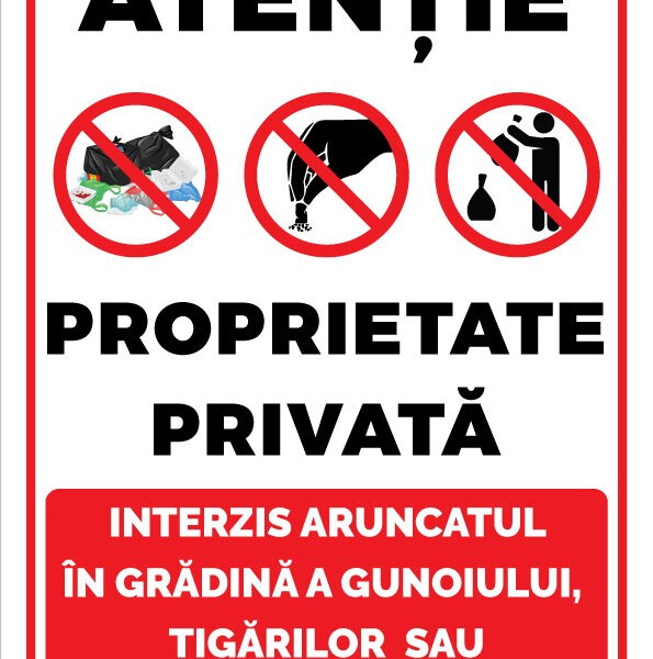 Semn Proprietate Privată - Interzis Aruncatul Gunoiului și al Deșeurilor de Orice Fel