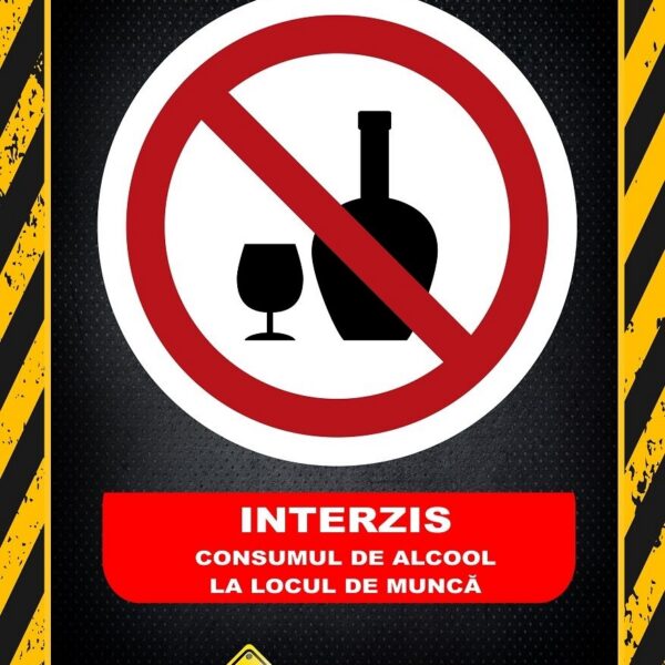 Afiș Siguranță: Interzicerea Consumul de Alcool pe Șantier și la Locul de Muncă